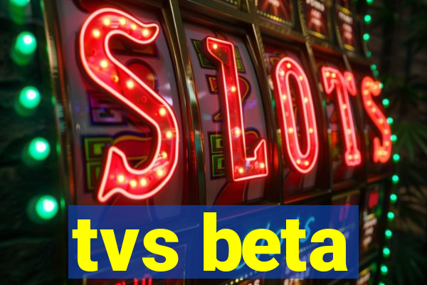 tvs beta